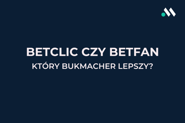 Betclic Czy Betfan Kt Ry Bukmacher Lepszy