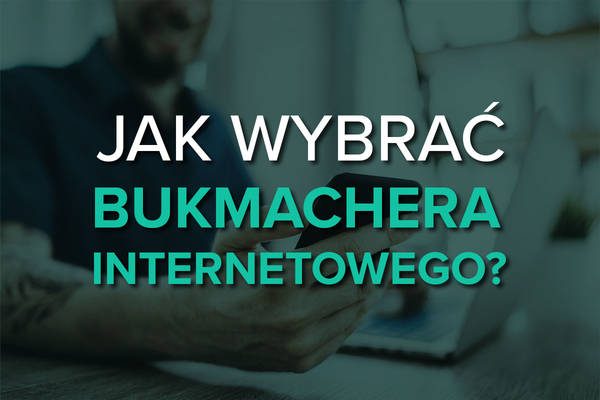 Jak wybrać bukmachera internetowego?