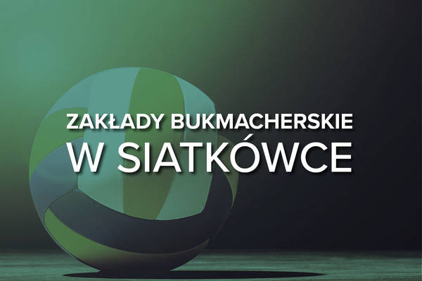 Zakłady bukmacherskie w siatkówce. Ogólna charakterystyka sportu, wady i zalety obstawiania tego sportu u bukmachera