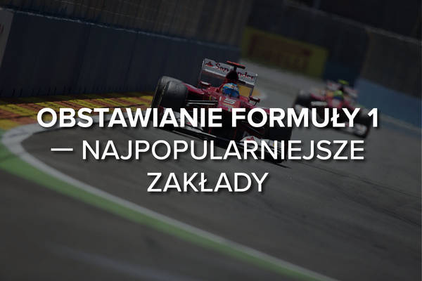 Na co warto zwracać uwagę typując Formułę 1. Główne rodzaje zakładów