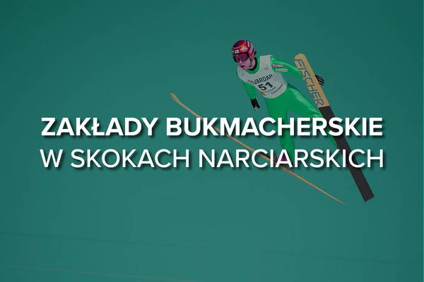 Skoki narciarskie zakłady bukmacherskie. Jakie zakłady na skoki narciarskie?