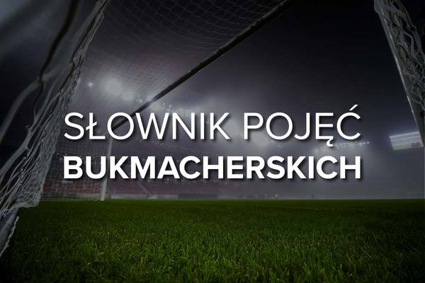 Słownik bukmacherski - najważniejsze pojęcia z bukmacherki