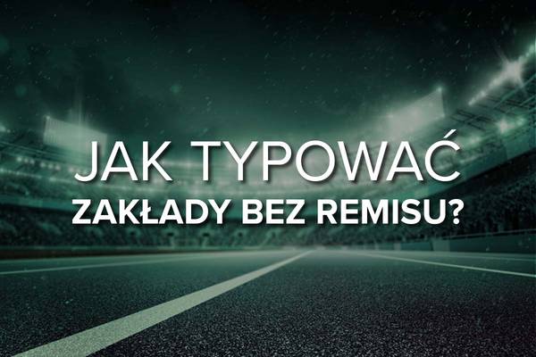 Zakład bez remisu - co to jest i na czym polega DNB? (STS, Fortuna)