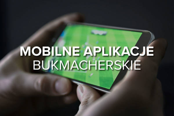 Najlepsze aplikacje bukmacherskie - ranking aplikacji 2026