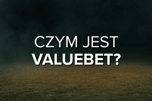 Valuebet co to? Jak działa valuebet w zakładach bukmacherskich?
