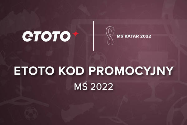 ETOTO kod promocyjny na MŚ 2022 | Kod bonusowy na Mundial w Katarze ETOTO