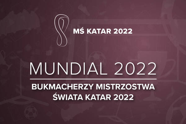 Bukmacher na MŚ 2022 - Mundial | Bukmacherzy Mistrzostwa Świata Katar