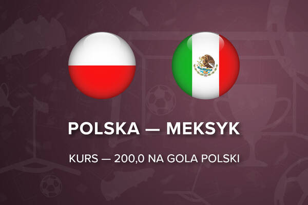 Polska - Meksyk kursy - 200,0 (400 PLN) za gola Polski! | Typy bukmacherskie i zakłady na mecz Polska - Meksyk MŚ 2022 