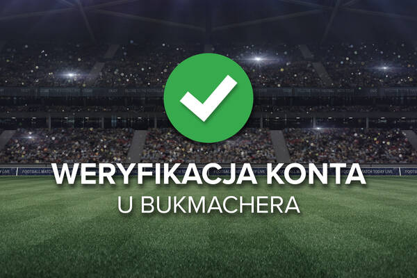 Weryfikacja konta u bukmachera. Ile trwa weryfikacja konta?