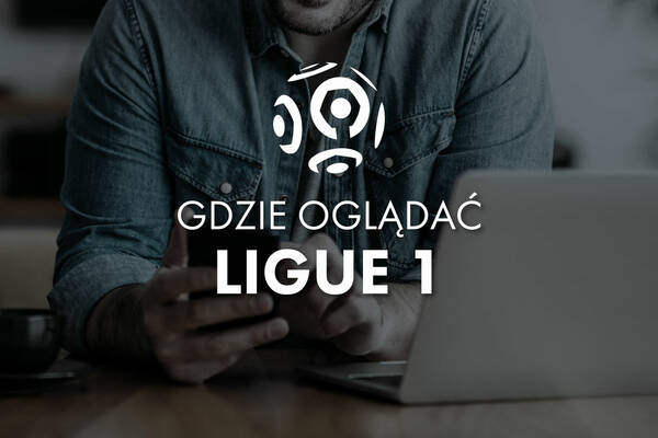 Ligue 1 gdzie oglądać? Gdzie oglądać mecze Ligue 1 za darmo?