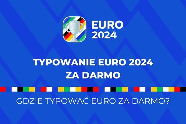 Typowanie Euro 2024 za darmo | Gdzie typować Euro za darmo?