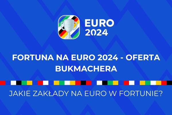 Fortuna Euro 2024 - Oferta Fortuny na mistrzostwa Europy