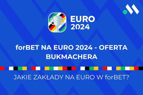 forBET Euro 2024 - Jaka oferta forBET na mistrzostwa Europy?