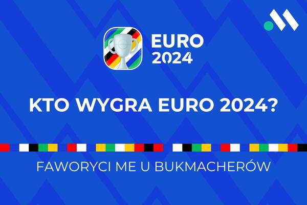 Kto wygra Euro 2024? Faworyci Euro 2024 u bukmacherów
