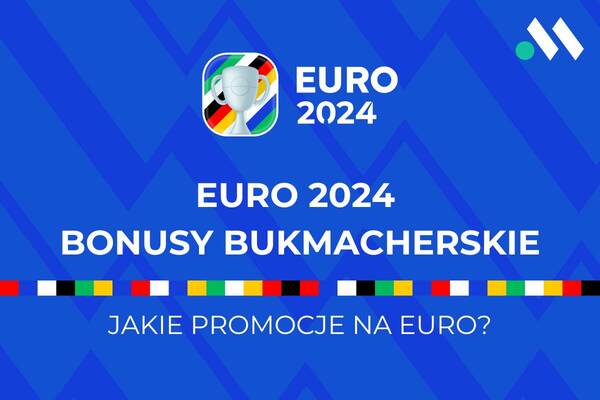 Bonusy bukmacherskie Euro | Jakie bonusy na Euro 2024?