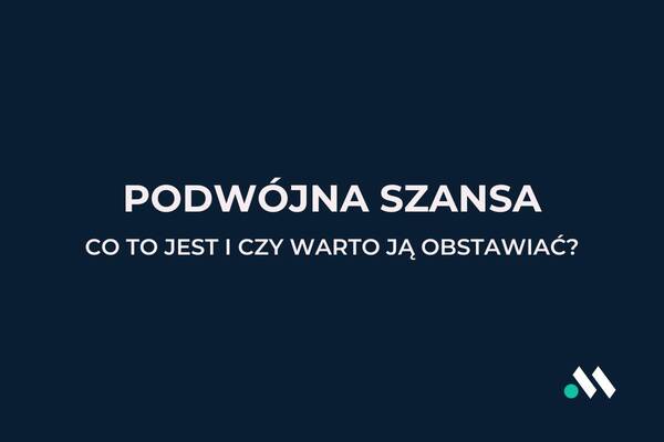 Podwójna szansa u bukmachera - co to jest i czy warto ją obstawiać?