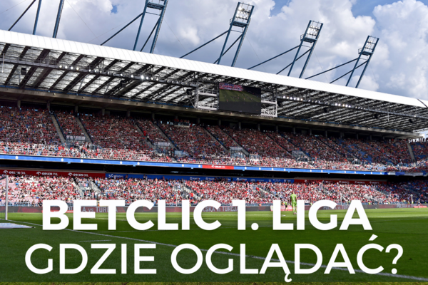 Betclic 1. Liga - gdzie oglądać? Transmisje TV, online za darmo