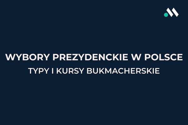 Wybory prezydenckie w Polsce 2025. Typy i kursy bukmacherskie