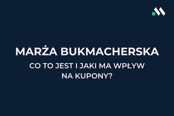 Marża bukmacherska - co to jest i jaki ma wpływ na kupony?