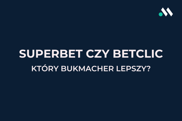 Superbet czy Betclic - który bukmacher lepszy?