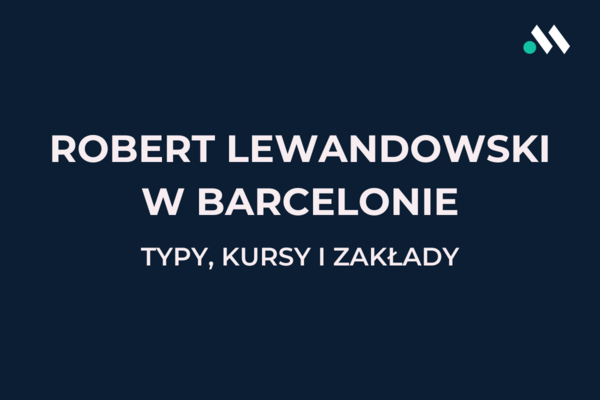 Robert Lewandowski w FC Barcelonie - typy, kursy i zakłady