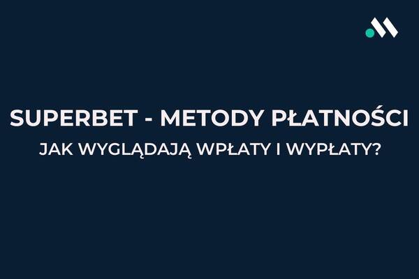 Metody płatności Superbet: wpłaty i wypłaty w Superbet 2025