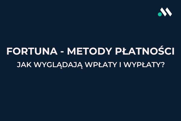 Metody płatności Fortuna: wpłaty i wypłaty w Fortunie