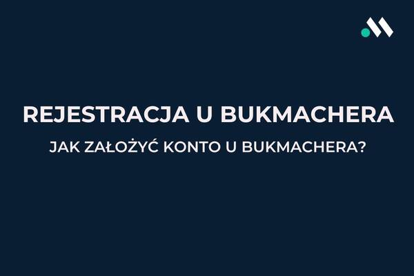 Rejestracja konta u bukmachera - jak to zrobić krok po kroku?