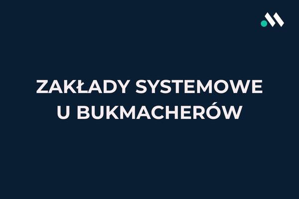 Zakłady systemowe - czym są i jak działają?