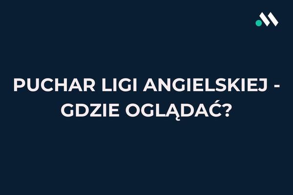 Puchar Ligi Angielskiej - gdzie oglądać za darmo?