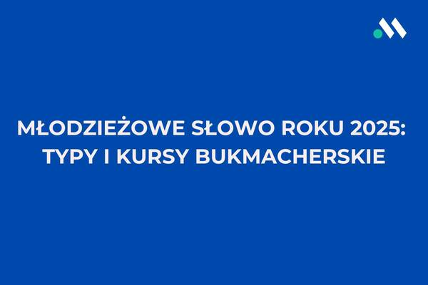 Młodzieżowe Słowo Roku 2025: typy i kursy bukmacherskie