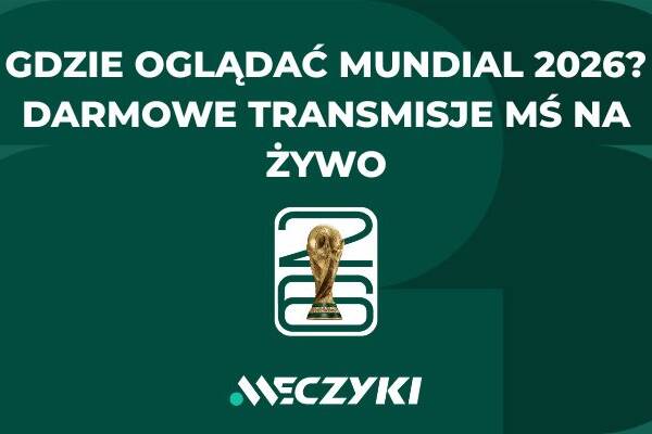 Gdzie oglądać Mundial 2026? Darmowe transmisje MŚ na żywo