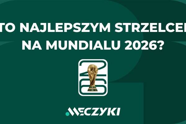 Król strzelców MŚ 2026 - typy i kursy. Kto najwięcej goli na mundialu?