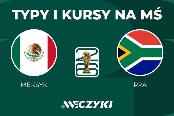 Meksyk - RPA: typy i kursy bukmacherskie na mundial (11.06.26)