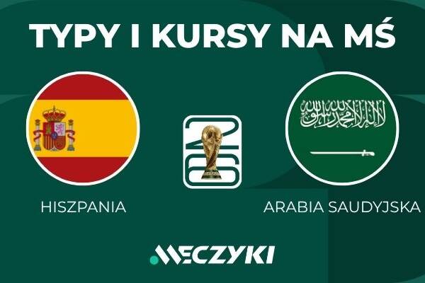 Hiszpania - Arabia Saudyjska: typy i kursy bukmacherskie na mundial (21.06.26)