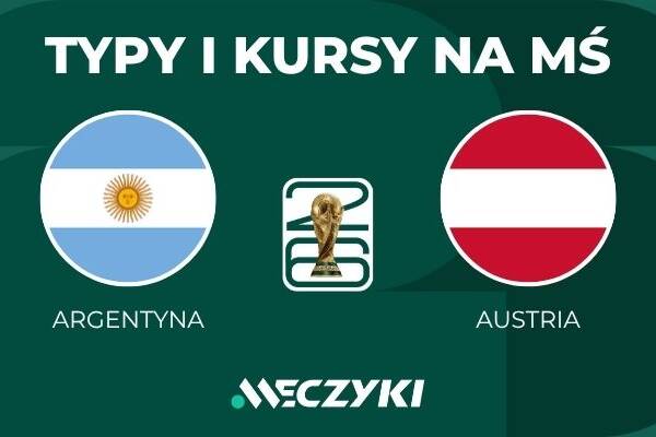 Argentyna - Austria: typy i kursy bukmacherskie na mundial (22.06.26)