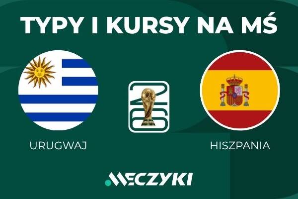 Urugwaj - Hiszpania: typy i kursy bukmacherskie na mundial (27.06.26)