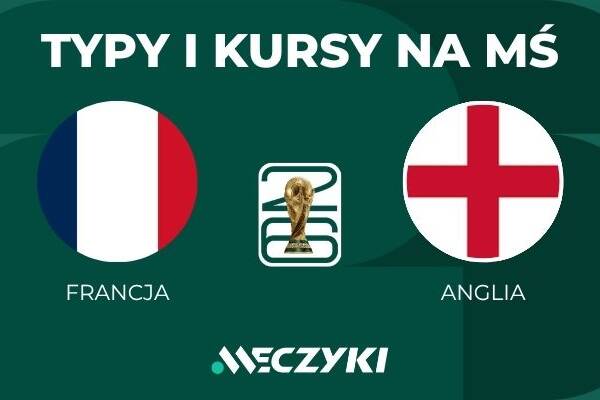Francja - Anglia: typy i kursy na mecz o 3. miejsce MŚ (18.07.26)