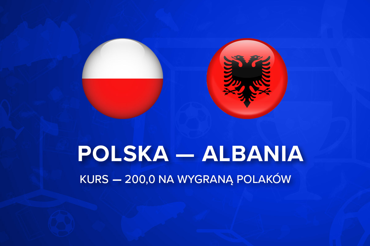 Typy Polska - Albania. Kurs 200.0 na wygraną Polski u bukmachera!