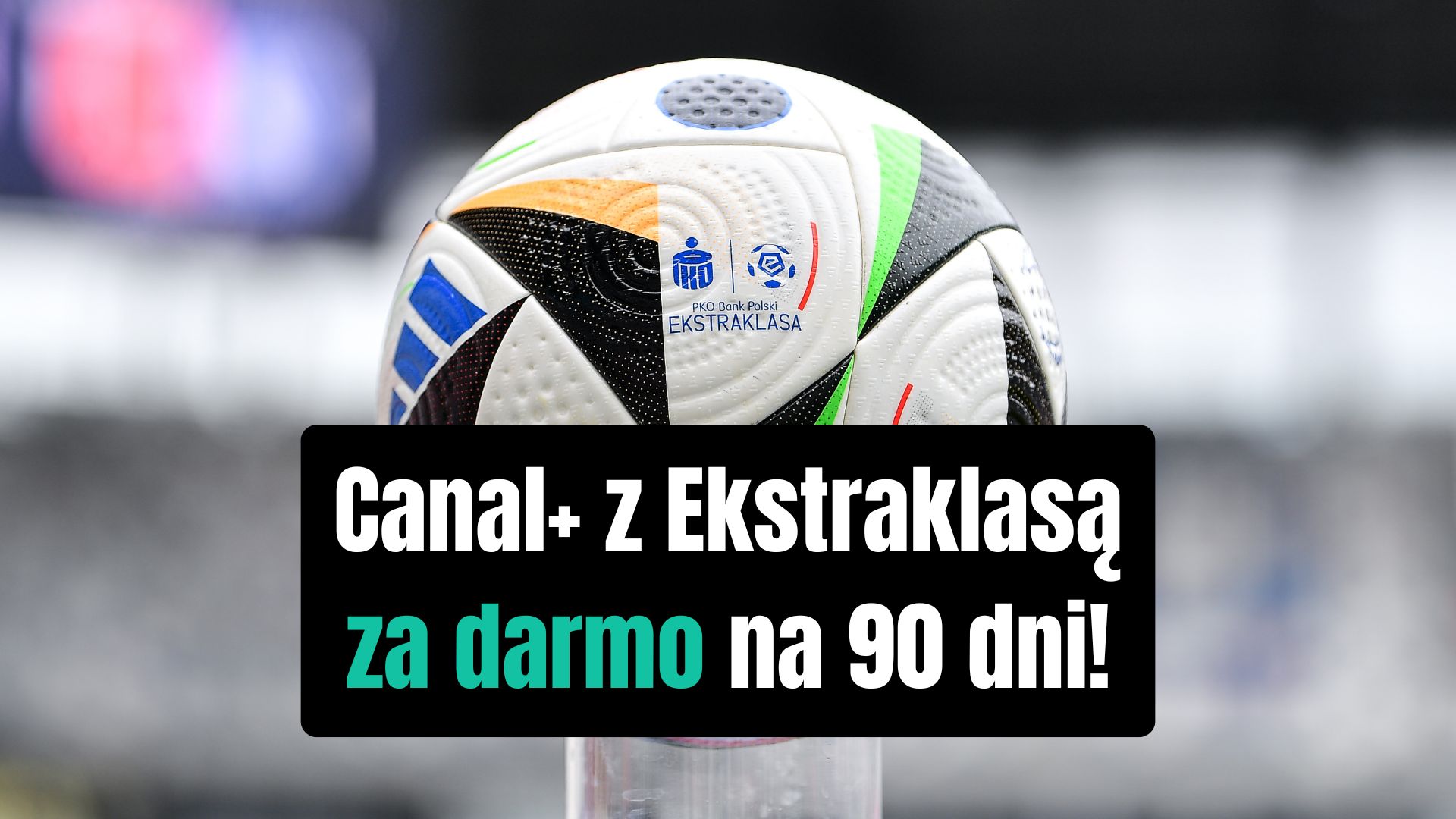 Darmowy dostęp do Canal+ na 90 dni! W pakiecie wszystkie mecze Ekstraklasy