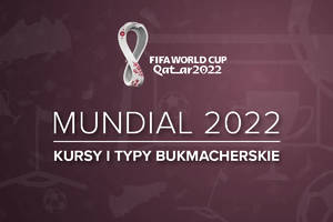 Mundial 2022 typy bukmacherskie | Kursy na Mistrzostwa Świata w Katarze
