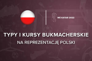 MŚ 2022 Polska - kursy, typy bukmacherskie na Polskę podczas Mundialu