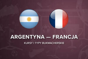 Argentyna - Francja kursy | Typy bukmacherskie i zakłady na mecz Argentyna - Francja MŚ 2022