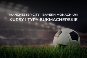Manchester City - Bayern kursy | Zakłady bukmacherskie i obstawianie